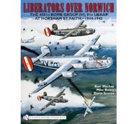 Liberators Over Norwich: The 458th Bomb Group (H), 8th USAAF at Horsham St. Faith • 1944-1945