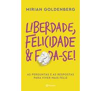 Liberdade Felicidade e Foda-se. As Perguntas e as Respostas Para Viver Mais Feliz (Em Portugues do Brasil)