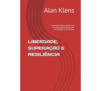 LIBERDADE, SUPERAÇÃO E RESILIÊNCIA: A jornada de um investidor real: do empreendedorismo ao topo da estratégia de dividendos.