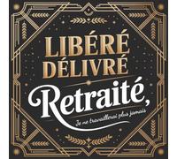 Libéré Délivré Retraité: Livre D’or Retraite Collegue | Cadeau Départ Retraite Travail Homme À Compléter De Messages Remerciements Et Félicitations