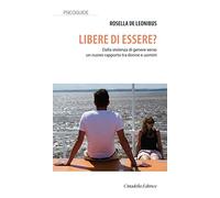 Libere di essere? Dalla violenza di genere verso un nuovo rapporto tra donne e uomini