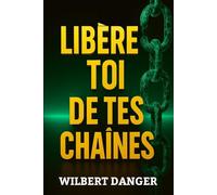 LIBÈRE-TOI DE TES CHAÎNES: "Prends la pleine responsabilité de ta vie pour libérer ton véritable potentiel"