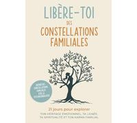 Libère-toi des constellations familiales : 21 jours pour explorer ton héritage emotionnel, ta lignée, ta spiritualité, ton karma famillial: ... karma familial et héritage émotionnel