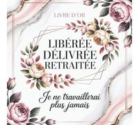 Libérée Délivrée Retraitée: Livre D’or Retraite Collegue | Cadeau Départ Retraite Travail Femme À Compléter De Messages Remerciements Et Félicitations