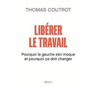 Libérer le travail: Pourquoi la gauche sen moque et pourquoi ça doit changer