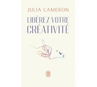 Libérez votre créativité: La bible des artistes