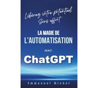 Libérez votre potentiel sans effort: La magie de l'automatisation avec ChatGPT