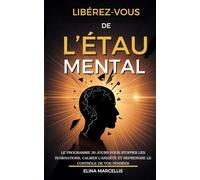 Libérez-vous de l’Étau Mental: Le programme 30 jours pour stopper les ruminations, calmer l’anxiété et reprendre le contrôle de vos pensées (Libération Féminine)