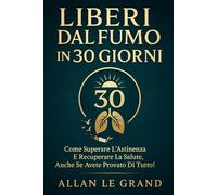 LIBERI DAL FUMO IN 30 GIORNI: Come superare l'astinenza e recuperare la salute, anche se avete provato di tutto!: 8 (smettere di fumare)