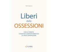 Liberi dalle ossessioni: Con la terapia cognitivo comportamentale di III generazione