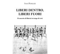 LIBERI DENTRO, LIBERI FUORI: Il concetto di libertà in tempo di crisi