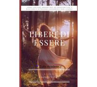 Liberi di Essere: Un viaggio verso la libertà emotiva e la verità interiore