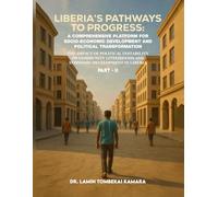 Liberia’s Pathways to Progress: A Comprehensive Platform for Socio-Economic Development and Political Transformation Part II