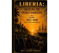 Liberia: Unveiling the Untold Narrative: Liberia in African and Global History