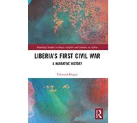 Liberia's First Civil War: A Narrative History (Routledge Studies in Peace, Conflict and Security in Africa)