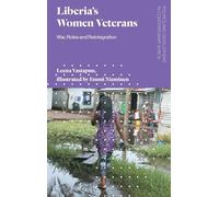 Liberia's Women Veterans: War, Roles and Reintegration (Politics and Development in Contemporary Africa)