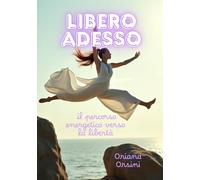 Libero adesso: il percorso energetico verso la libertà
