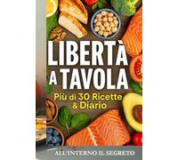 LIBERTA' A TAVOLA: 7 SETTIMANE PER UN'ALIMENTAZIONE CONSAPEVOLE