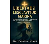 Libertad de la esclavitud marina: Exponiendo y derrotando a los espíritus del agua mediante el poder de la oración y la Palabra