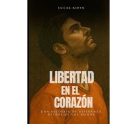 Libertad en el corazón: Una historia de esperanza detrás de los muros