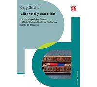 Libertad y Coaccion: La Paradoja del Gobierno Estadunidense Desde Su Fundacion Hasta El Presente (Politica y Derecho)