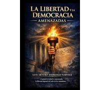 LIBERTAD Y DEMOCRACIA AMENAZADAS: EL ASCENSO DEL PODER, LA EROSIÓN DE LA VERDAD Y LA LUCHA POR LA LIBERTAD