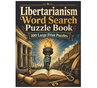 Libertarianism Word Search Puzzle Book: 100 Large Print Puzzles Featuring Liberty, Individual Rights, Free Markets, Political Philosophy, History, Thinkers and More