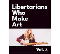 Libertarians Who Make Art Vol. 2: Art inspired by philosophy, politics, and economics