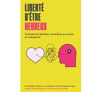 Liberté d'Être Heureux: Comment le bonheur contribue au succès en entreprise
