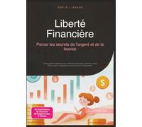 Liberté Financière: Percer les secrets de l'argent et de la bourse (Finances)