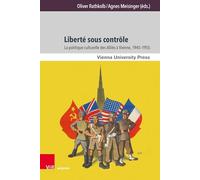 Liberte Sous Controle: La Politique Culturelle Des Allies a Vienne, 1945-1955 (Zeitgeschichte Im Kontext, 24)
