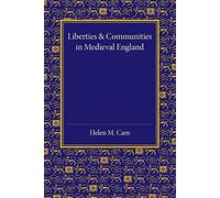 Liberties and Communities in Medieval England: Collected Studies In Local Administration And Topography