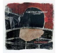 Libertine, Eve - I Am That Tempest: A Portrait