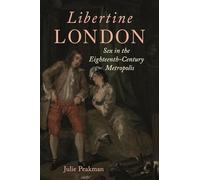 Libertine London : Sex in the Eighteenth-Century Metropolis