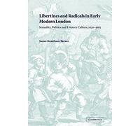 Libertines Radical Early Mod London: Sexuality, Politics and Literary Culture, 1630-1685