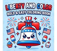 Liberty and Color: Bold & Easy Coloring Book: Fun & Simple Patriotic 4th of July Designs with Stars, Flags, Fireworks & Cute USA-Themed Illustrations for Relaxing Creativity
