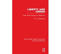Liberty and Order: Public Order Policing in a Capital City (Routledge Library Editions: Political Protest)