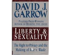 Liberty and Sexuality: The Right to Privacy and the Making of Roe v. Wade