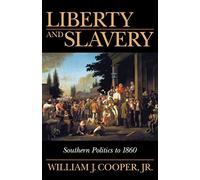 Liberty and Slavery: Southern Politics to 1860