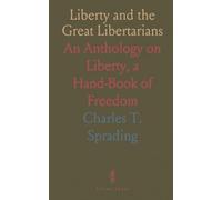Liberty and the Great Libertarians: An Anthology on Liberty, a Hand-Book of Freedom