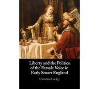 Liberty and the Politics of the Female Voice in Early Stuart England