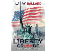 Liberty Crusade: The Fight to Save the Free World