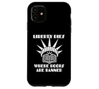 Liberty Dies Where Books Are Banned Book Enthusiasts Lovers Case for iPhone 11