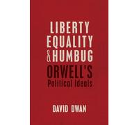 Liberty, Equality, and Humbug: Orwell's Political Ideals – Oxford University Press