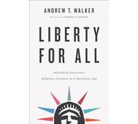 Liberty for All: Defending Everyone's Religious Freedom in a Pluralistic Age