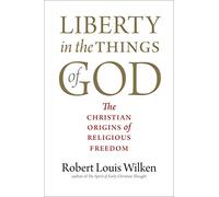 Liberty in the Things of God: The Christian Origins of Religious Freedom