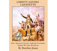 Liberty-Loving Lafayette: How 'America's Favorite Fighting Frenchman' Helped Win Our Independence