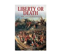 Liberty or Death: Wars that forged a nation: No. 7 (Essential Histories Specials)