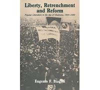 Liberty, Retrenchment and Reform: Popular Liberalism in the Age of Gladstone, 1860-1880