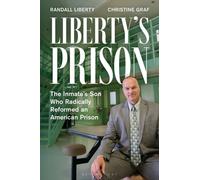 Liberty’s Prison : The Inmate’s Son Who Radically Reformed an American Prison